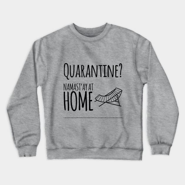 Quarantine? Namast'ay At Home - Namaste Yoga At Home Crewneck Sweatshirt by Via Clothing Co